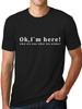 Men's Short Sleeved Fun Shirt " OK, I`M Here! " Casual FittingT-Shirt HighQuality O-Neck Short Sleeves 100% Cotton  Men Clothing