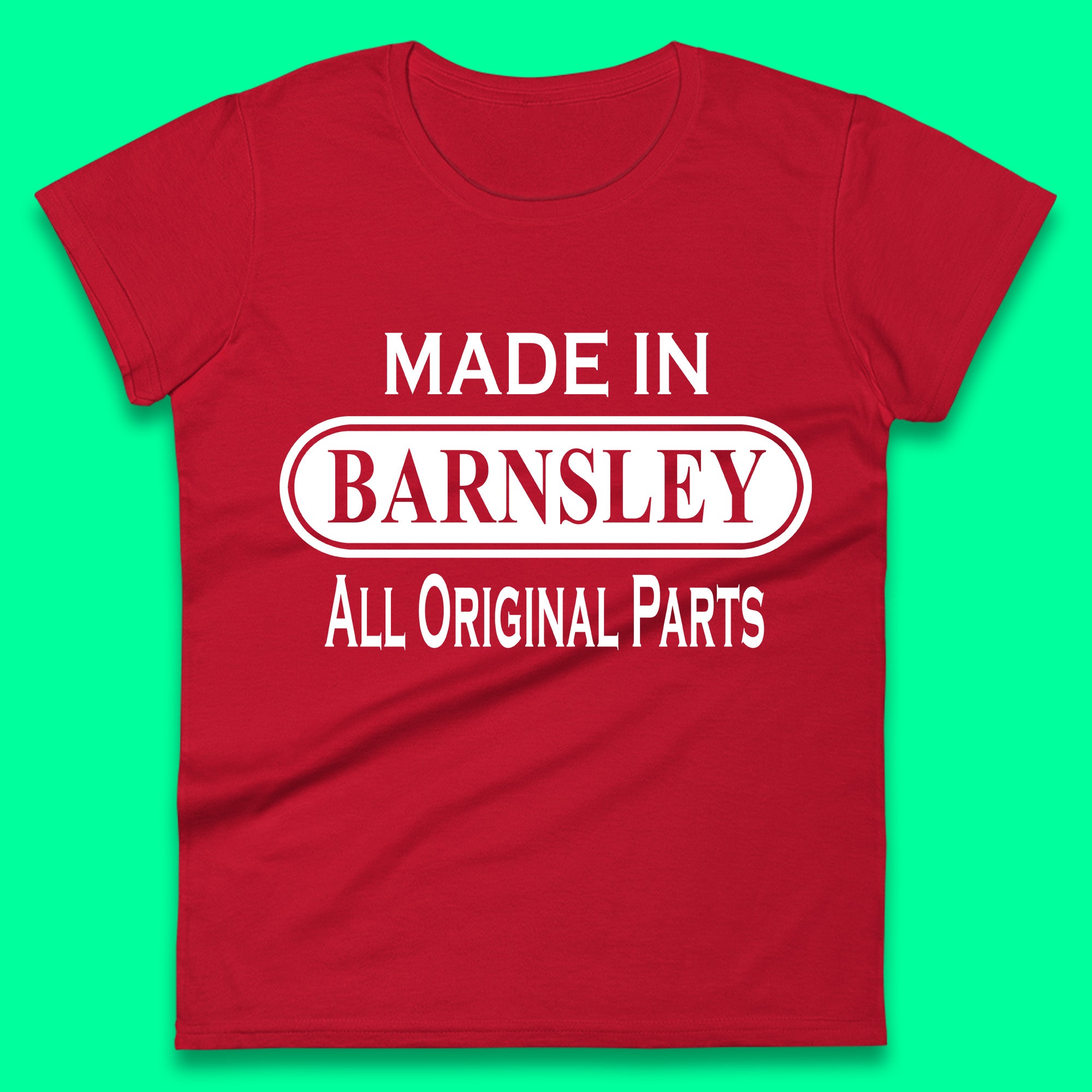 Made In Barnsley All Original Parts Womens T Shirt Mens Tops Tees Unisex XL