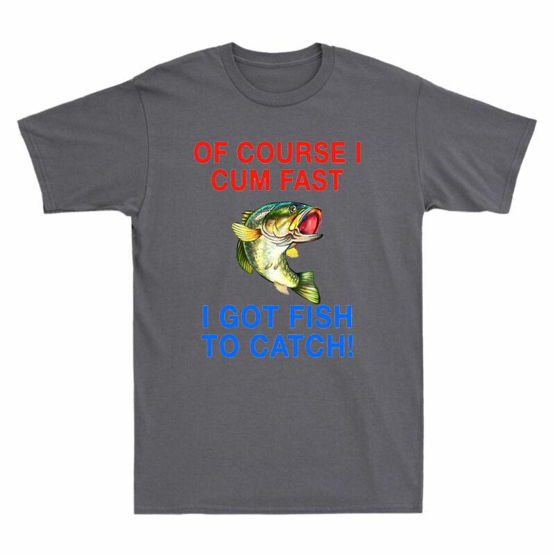 Got Catch Fish Cum Style Fast Retro Unisexs Tshirt I Course To Funny I Top Of Tee