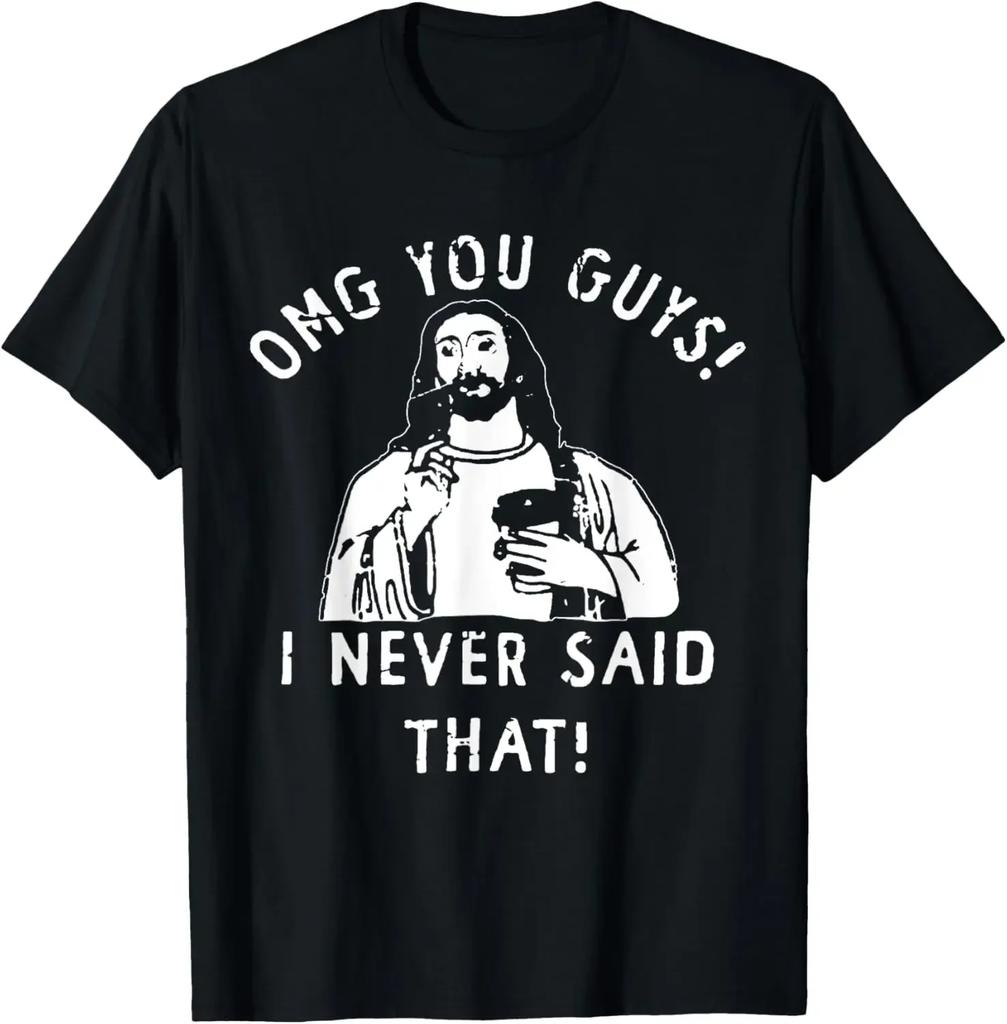 Oh My God, You Guys! I Never Said That! Original Design Gift T-shirt Printing T-shirt Graphic T-shirt Women's Clothing Harajuku