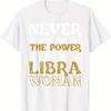Never Underestimate The Power Of A Libra Woman Graphic Tee Soft Cotton Casual Tshirt For Libra Birthday Gift