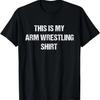 Funny Arm Wrestling This Is My Arm Wrestling Shirt T-Shirt,100% Cotton
