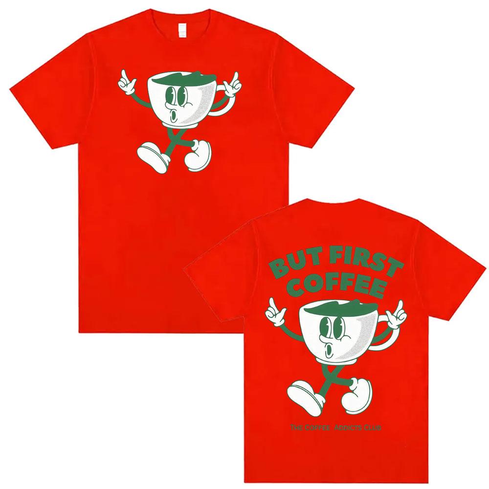 

But First Coffee Funny T Shirt The Coffee Addicts Club Meme Vintage Summer Cartoon Tshirts Men Women Fashion Streetwear Tshirt M