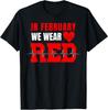In February We Wear Red Heart Disease Awareness Month Go Red Unisex T‑Shirt