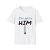I'm With Him Funny T-Shirt