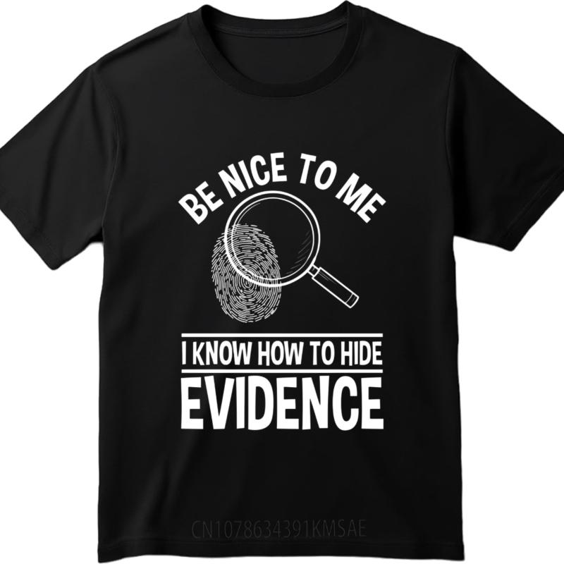 New Arrived Unisex Oneck T Shirt Big Size Be Nice To Me I Know How To Hide Evidence Basic Unisex Teeshirt Solid Color Tshirt