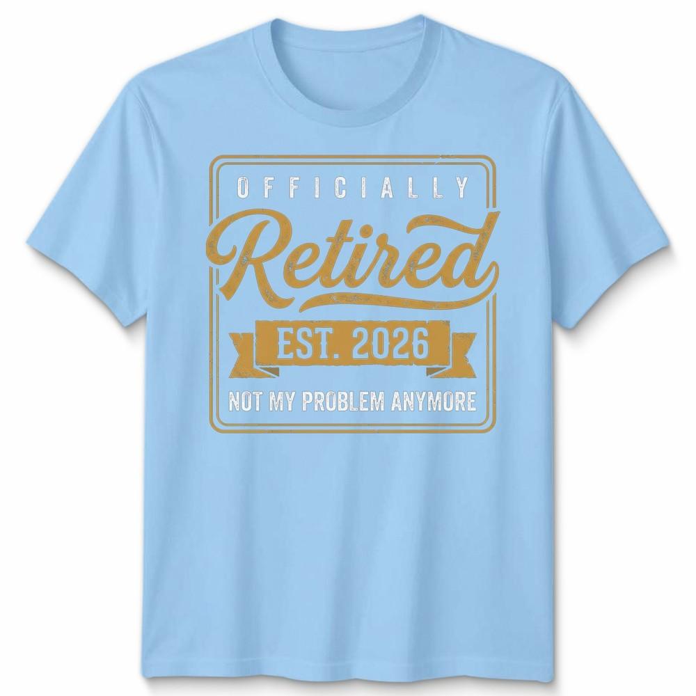 RetireUnisext 2026 Retired 2026 Not My Problem Anymore Funny Unisex Tshirt S