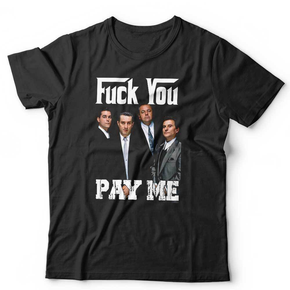 

Goodfellas F*ck You Pay Me Tshirt Unisex Funny Humour Vintage Fu*k F**k XL