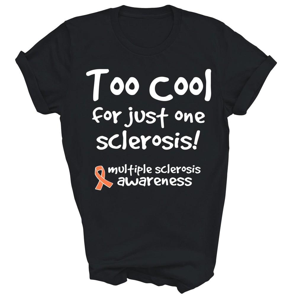 

Too Cool For Just One Sclerosis Multiple Sclerosis Awareness Unisex Shirt XL