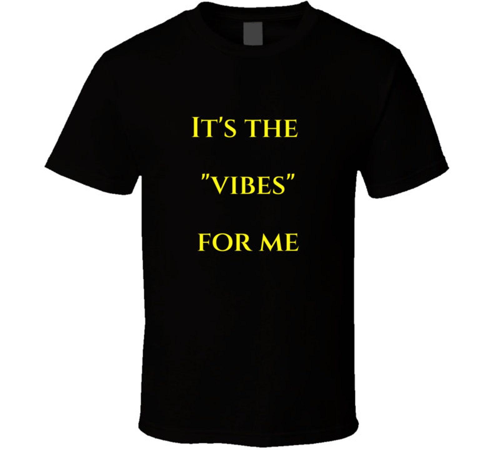It s The....vibes For Me T Shirt M