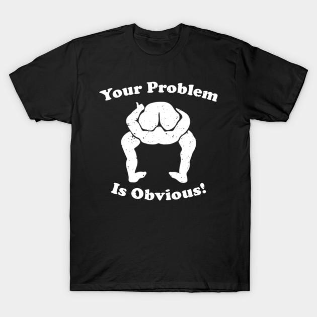 Asian Size Men Black Print T-shirt Your Problem Is Obvious! No-Cut Print Cotton Tshirt L