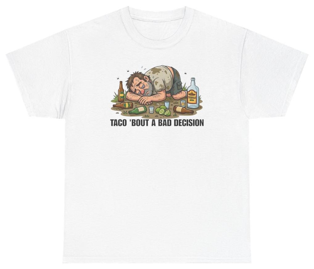 Taco Bout A Bad Decision Tee T Shirt Funny Food Foodie Humor Tee M
