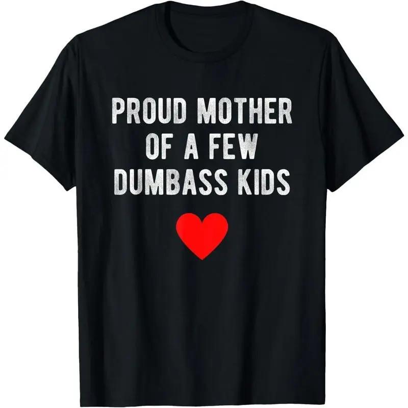 Proud Mother of A Few Dumbass Kids Funny Mother s Day T-Shirt Summer 100% Cotton S разноцветный
