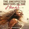 The Unexpected Matters of the Heart by C. Hankins Paperback Book 9781035823499
