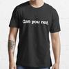 Can You Not Best Gift Idea Essential T-Shirt S-3XL