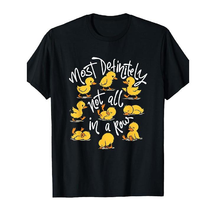 Most Definitely Not All in A Row - Sarcastic Joke Duck Lover T-Shirtmachine-Washable Fashionable And Smooth Texture for Summer, an Outdoor Sports S чёрный