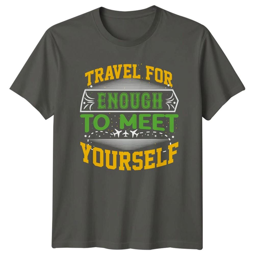 Travel For Enough To Meet TShirt Adventure Travel Gift For Him And Her S