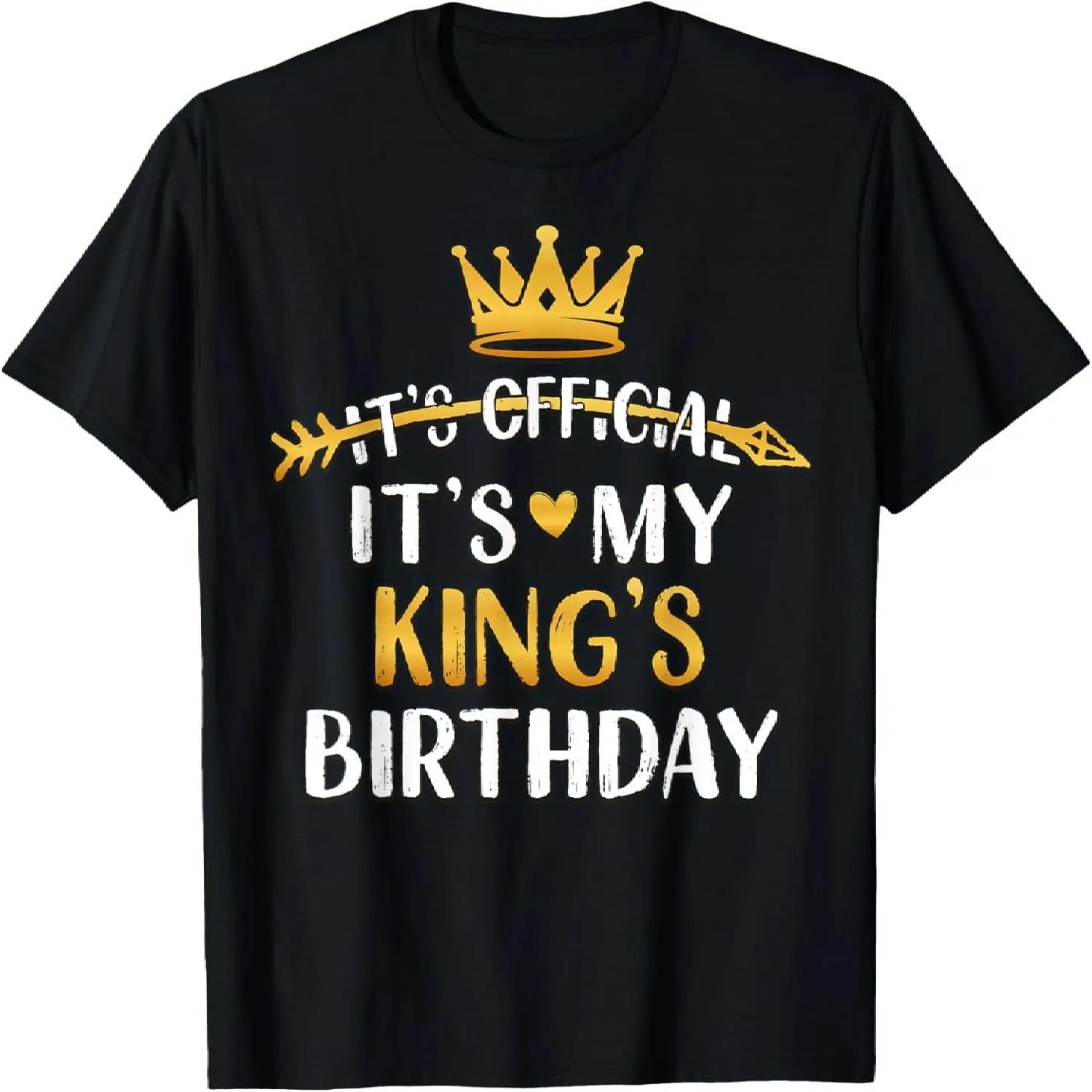 It s Official It s My King s Birthday Idea For Him T-Shirt S