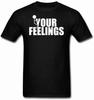Funny F Your Feelings Men's Cotton Men T Shirt