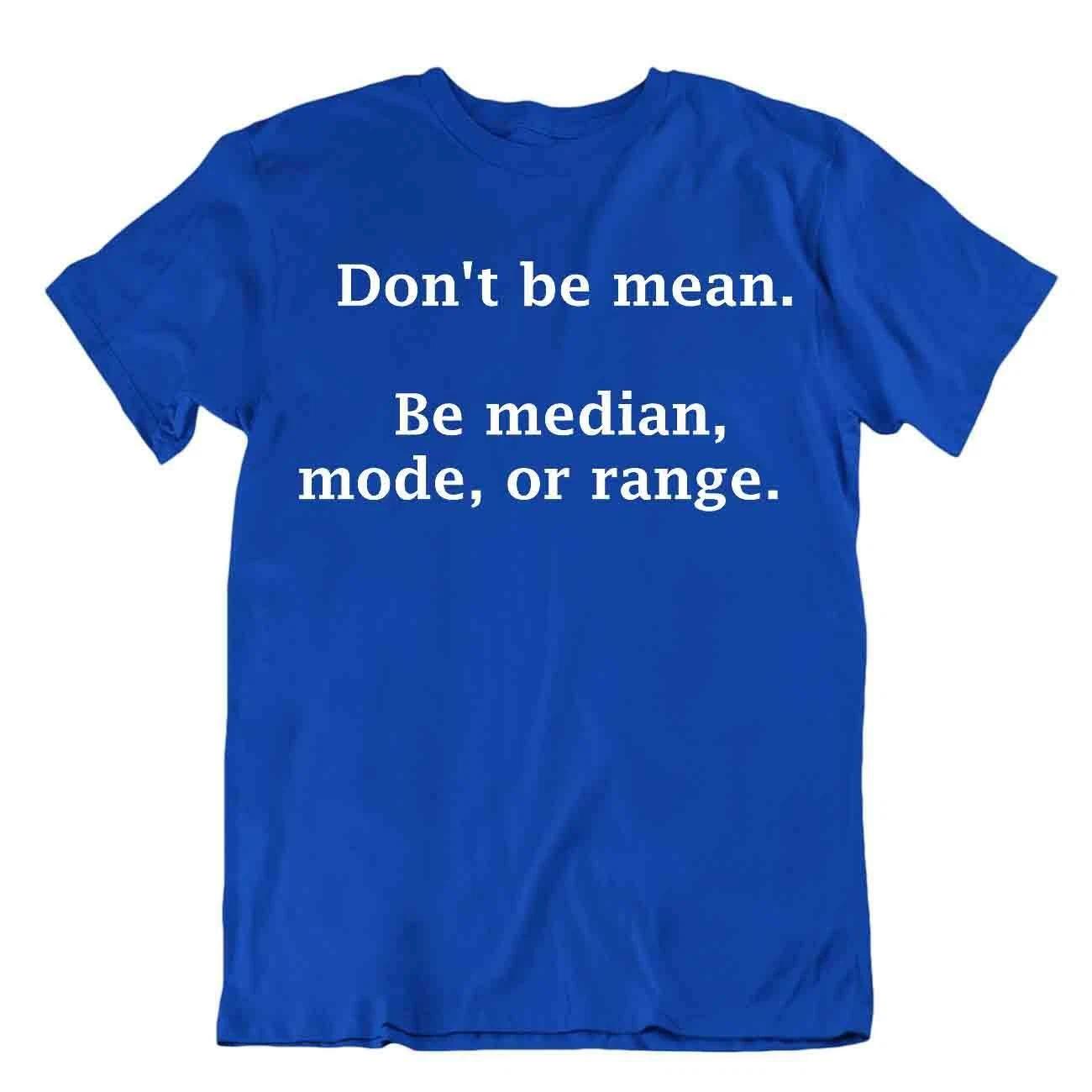 Dont Be Mean Be Median Math T-Shirt Men s Quote T Awesome Idea Shirt 3XL