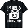 Funny Embarrassing I'm Not A Good Wiper Humor T-Shirt