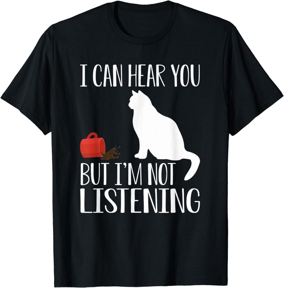 

Funny Cat And Coffee I Can Hear You But I m Not Listening Gift T-Shirt 4XL