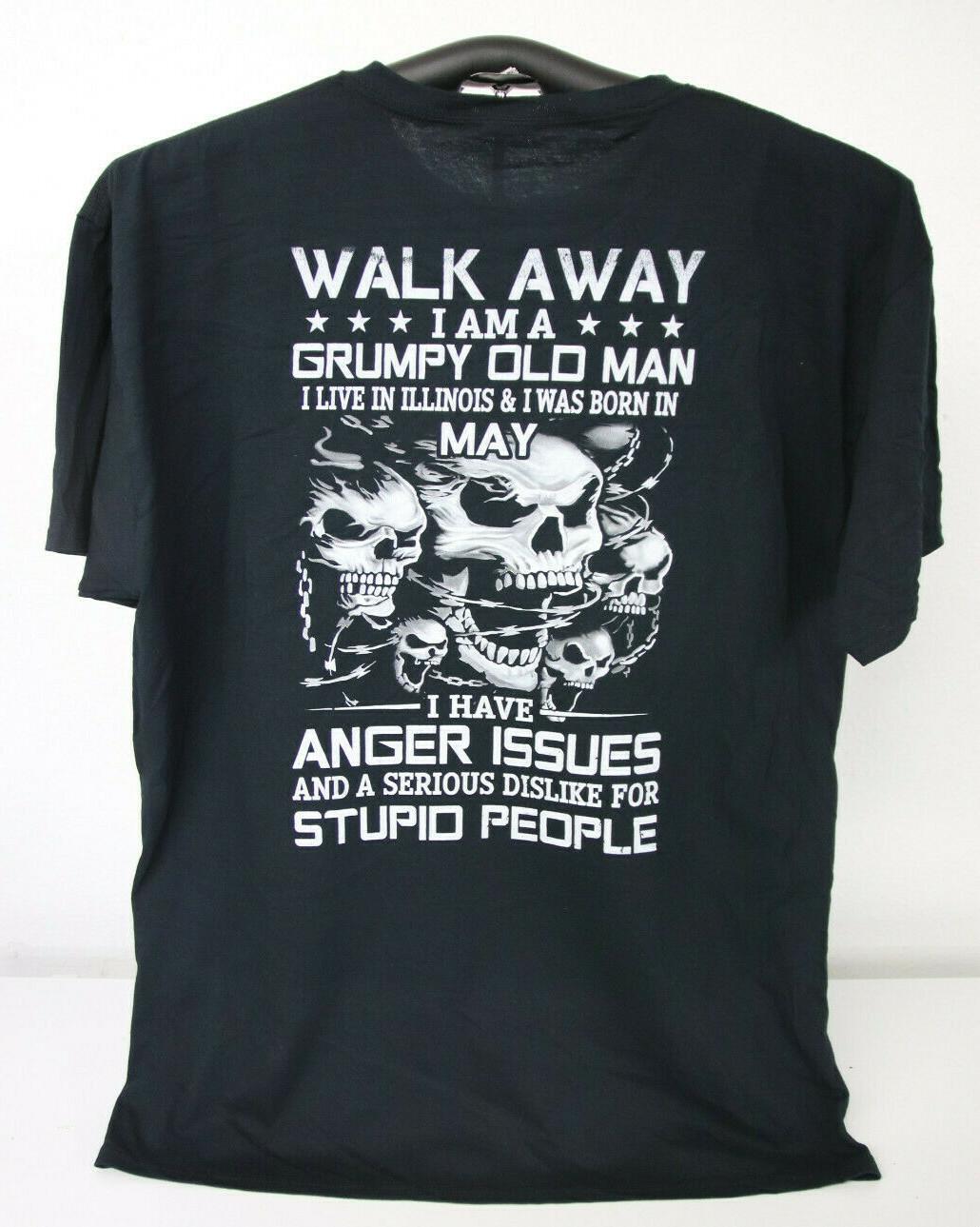 WALK AWAY I AM A GRUMPY OLD MAN- I WAS BORN IN MAY- DISLIKE of STUPID T-Shirt XL S