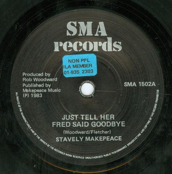 7inch Record STAVELY MAKEPEACE - Just Tell Her Fred Said Goodbye SMA1502 SMA 1983 UK Dance & Electronica Used