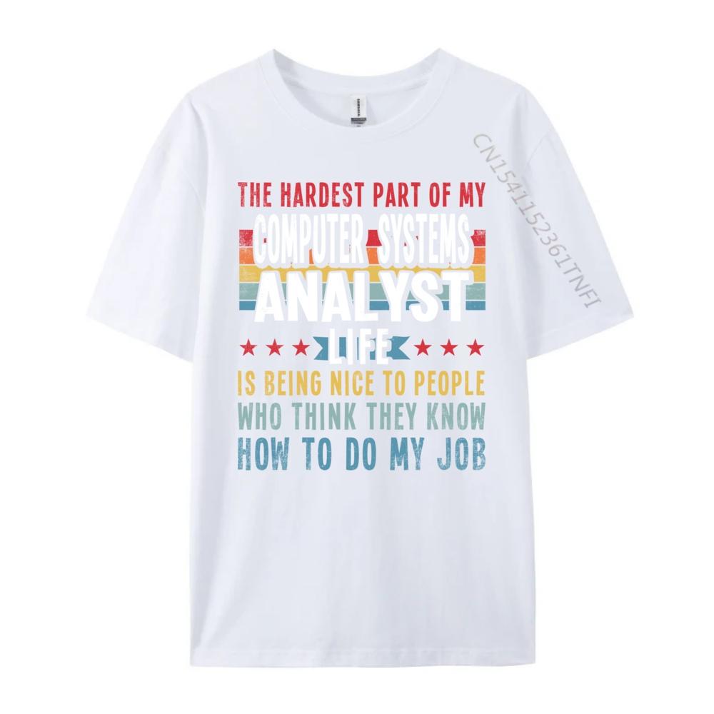 Funny Profession Quote Computer Systems Analyst Big And Tall T Shirts Mens TShirts Classic Camisas De Hombre