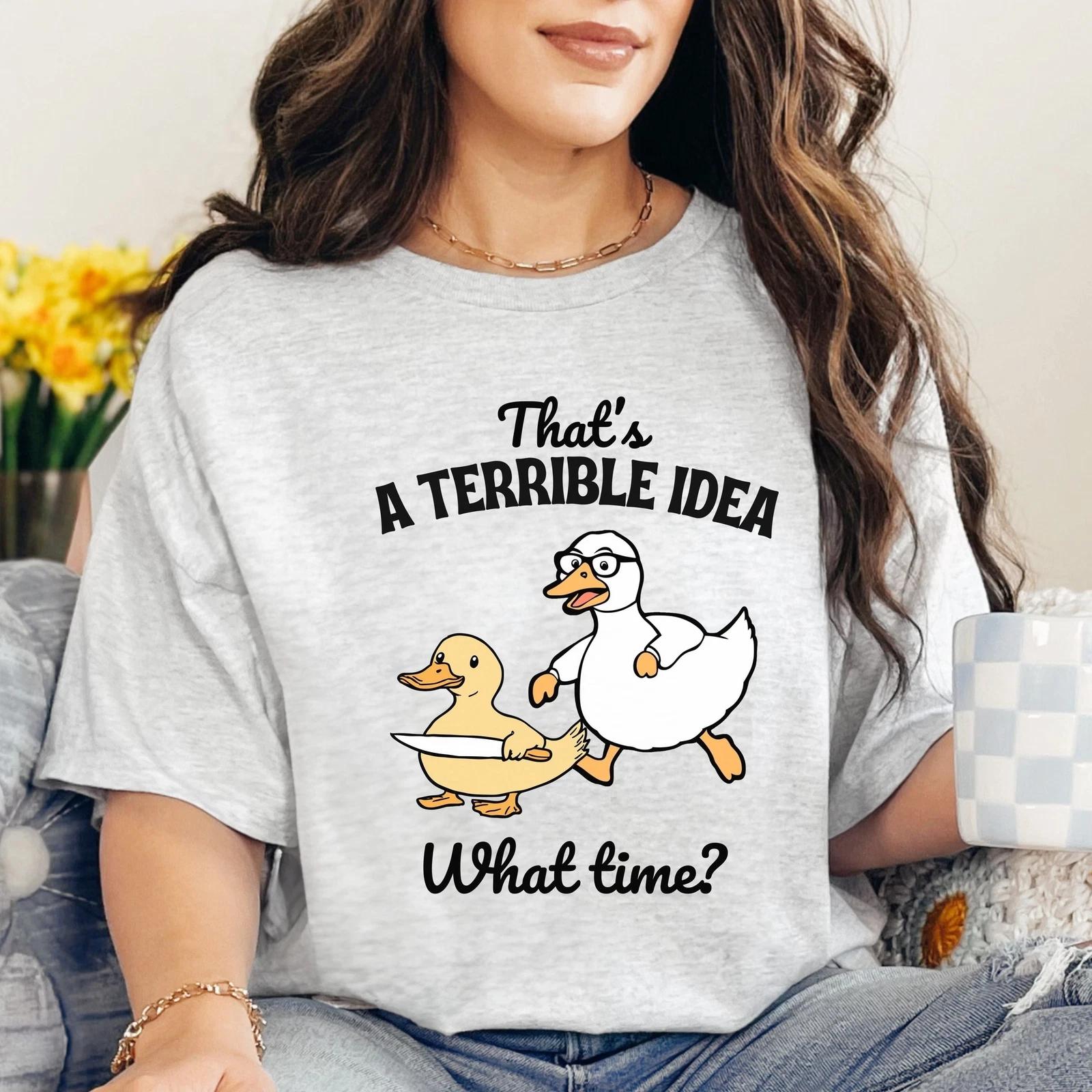 Funny Duck T-Shirt -  That s a Terrible Idea, What Time?  Graphic Tee - Humor Gi S