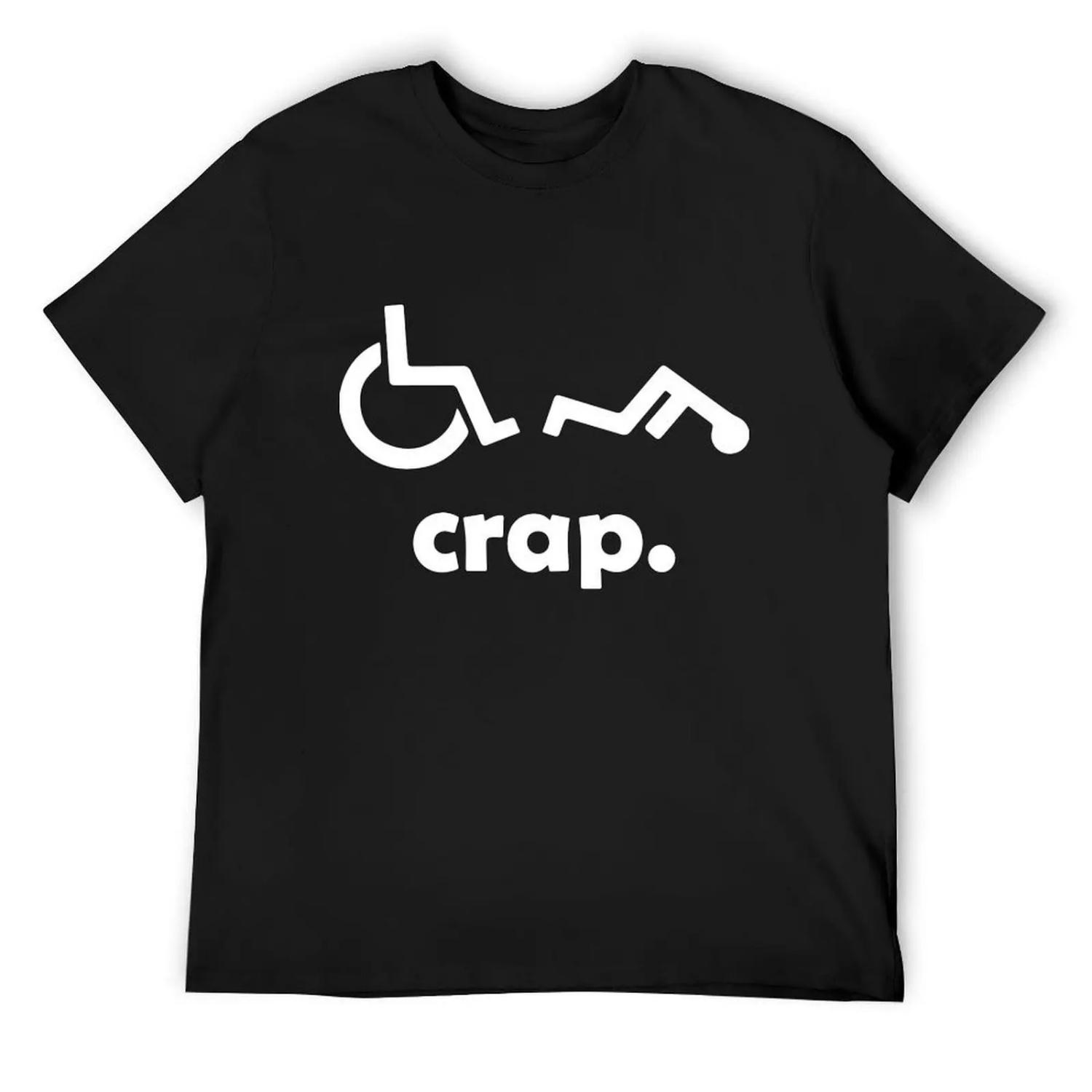 Crap Handicap Funny Wheelchair Tee Disabled Rude Offensive T-Shirts T-Shirt new edition quick drying mens designer clothes S