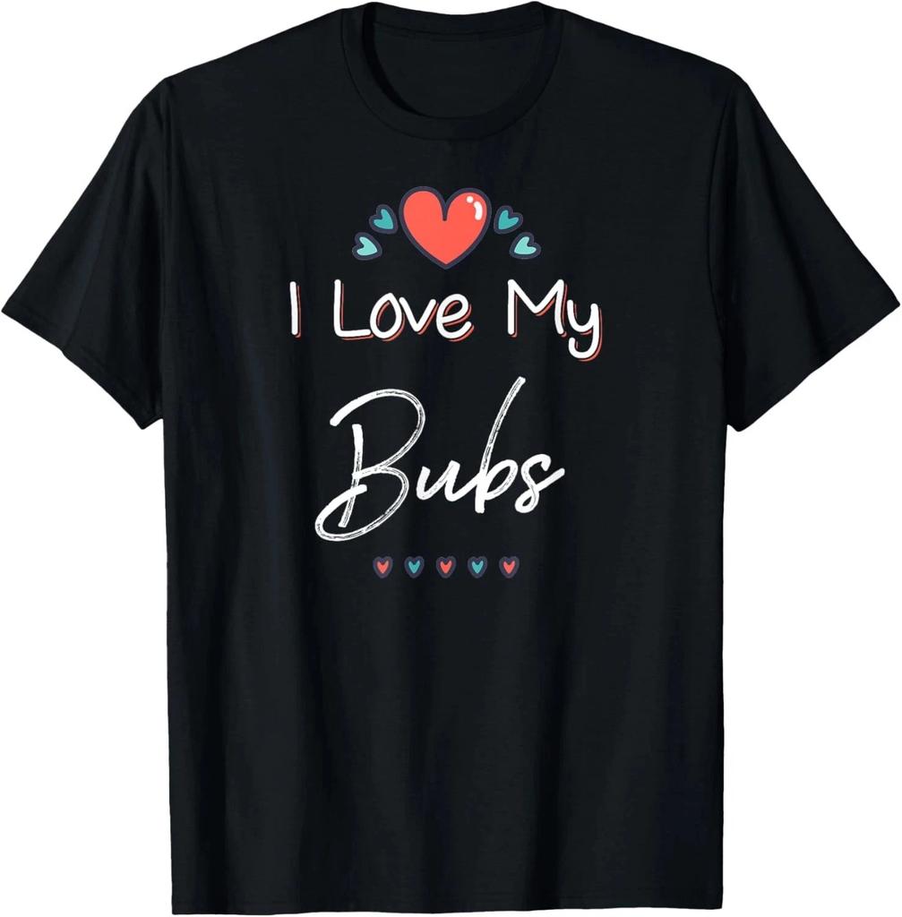 I Love My Bubs Cute Mothers Day T-Shirt Gift T-Shirt