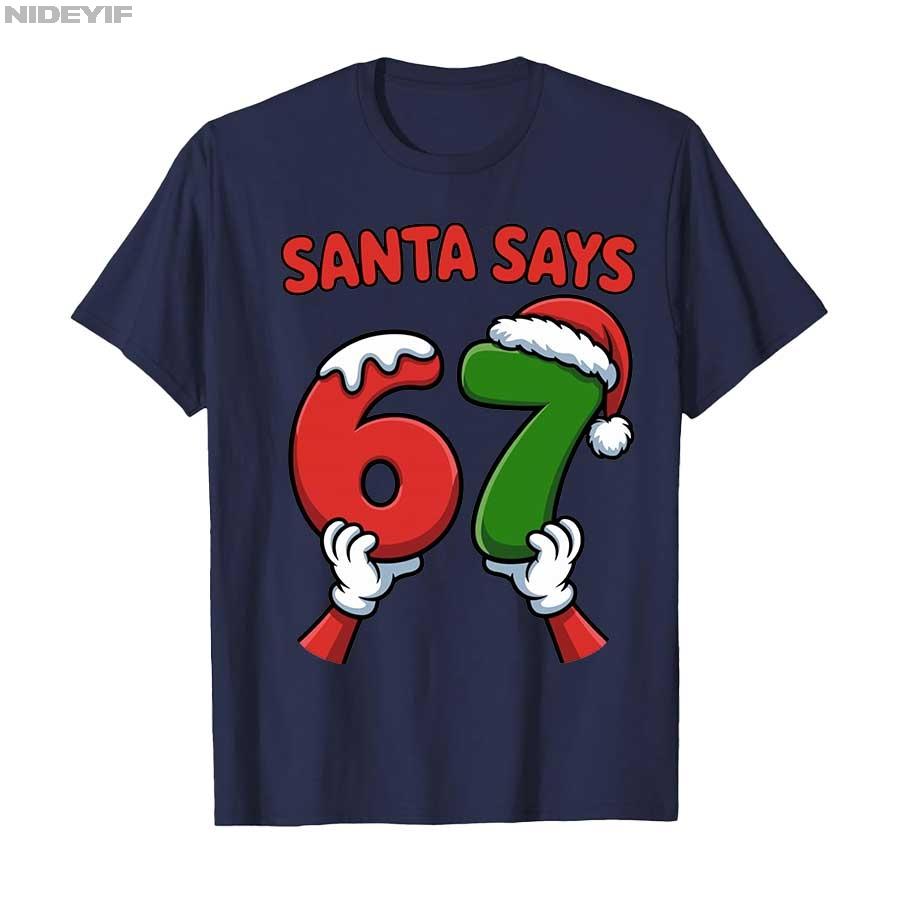 Funny Santa Says Six Seven Christmas Holiday 67 Meme 6 7 Kid T-shirt For Men Women 100% Cotton T Shirts Short Sleeve Tops 1030-1