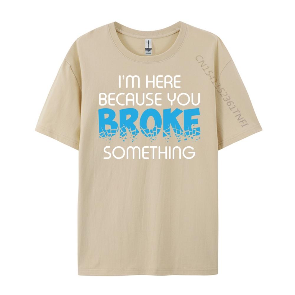 I M Here Because You Broke Something Computer Programmer Grey Shirt Graphic Tee Mens Shirt Luxury Clothing