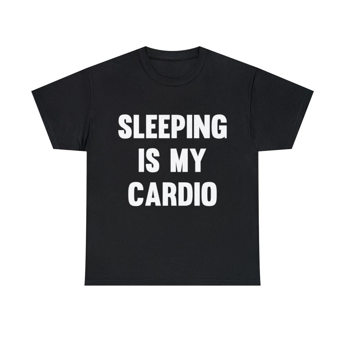 Sleeping Is My Cardio Graphic Tee Shirt, S-5XL M
