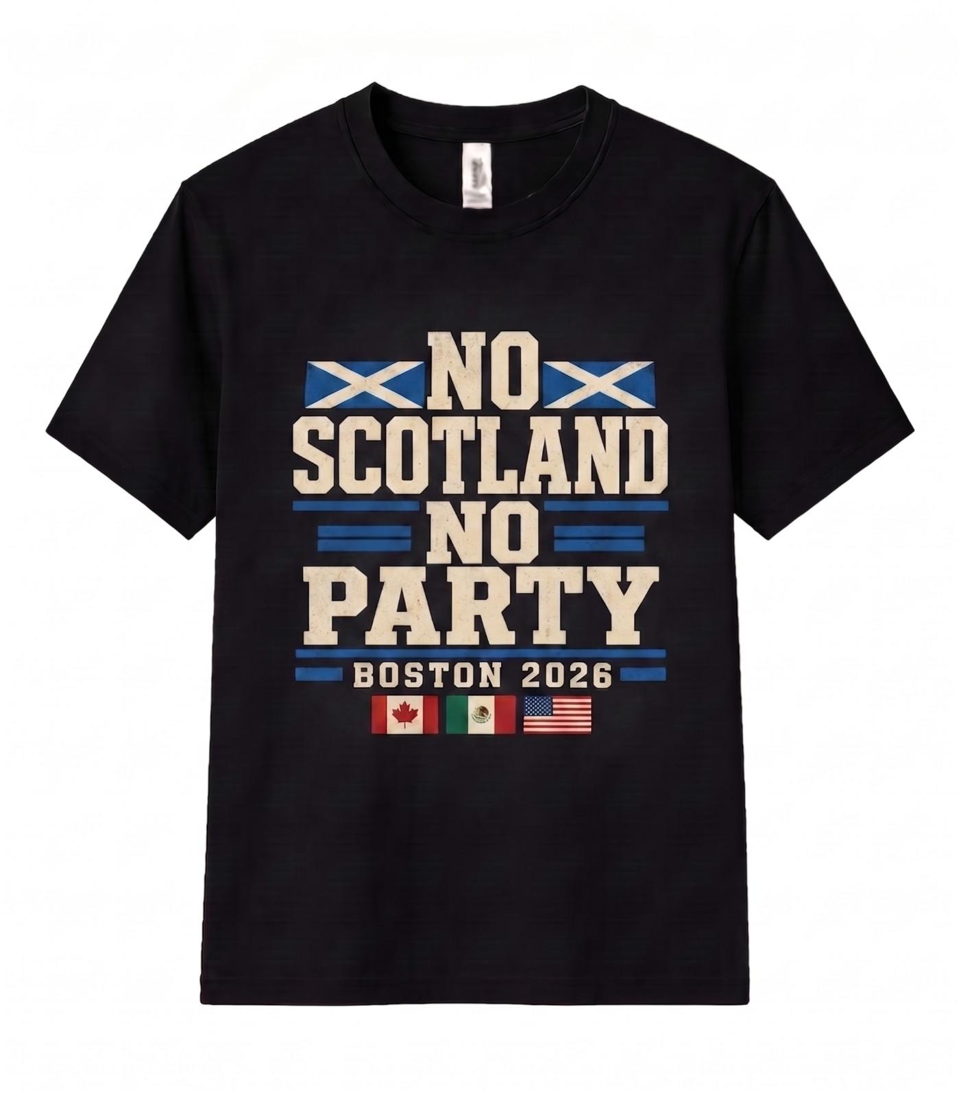 No Scotland No Party Unisex T Shirt Boston 2026 Football Fan Soccer Supporter Unisex T-Shirt XXXXL