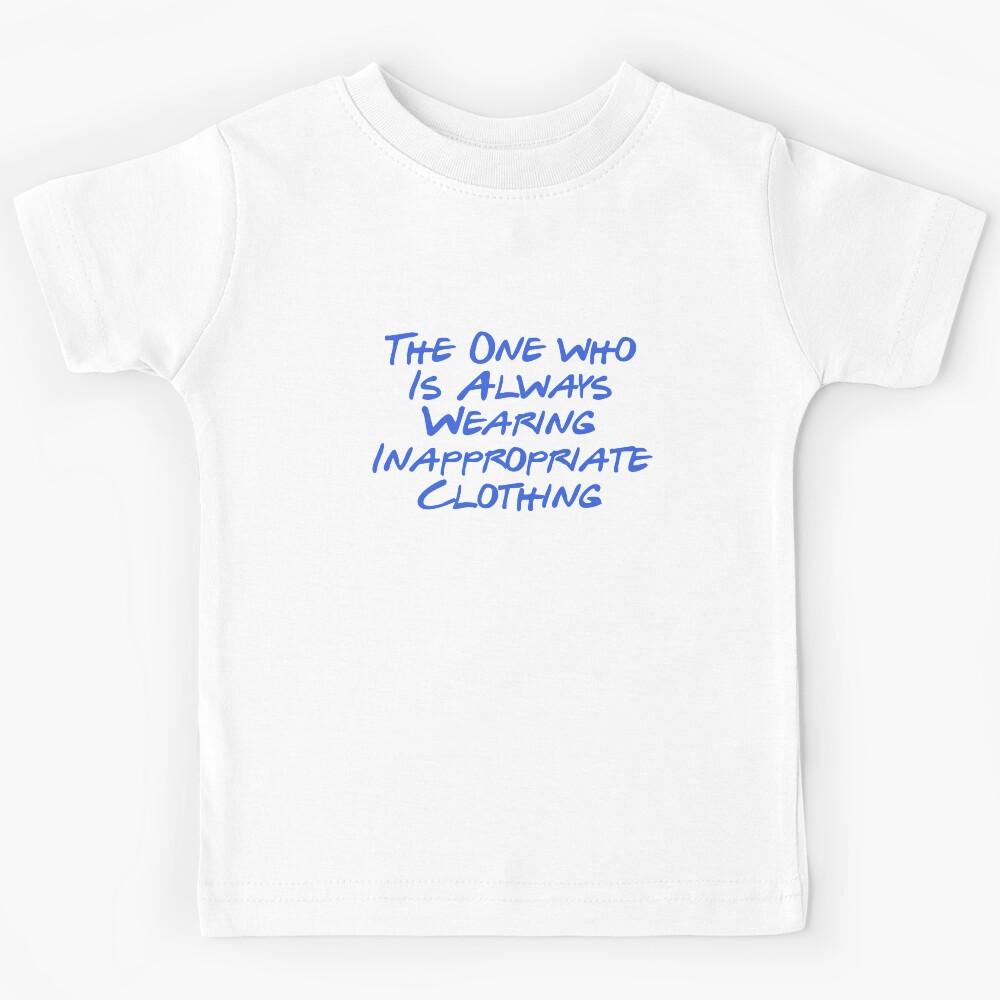 Annoying behavior - Wearing Inappropriate Clothing Kids T-Shirt 120