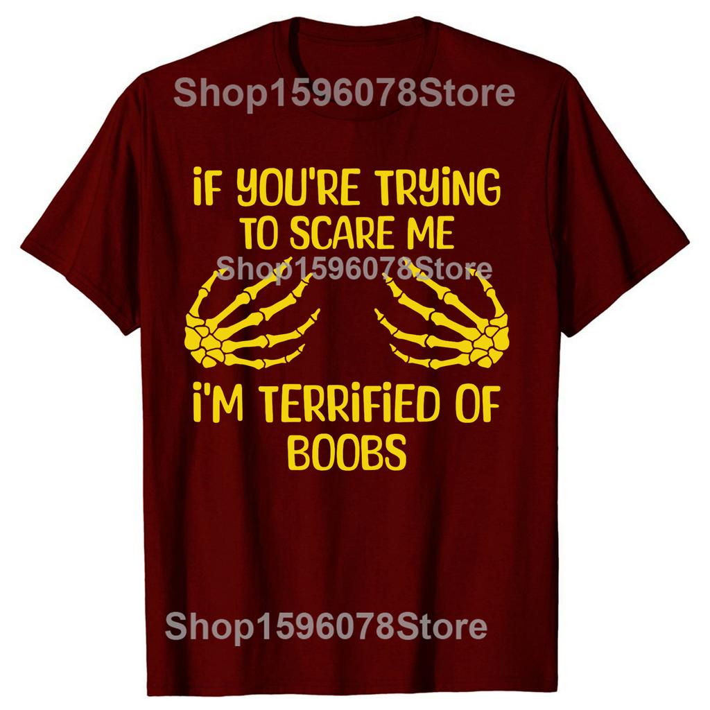 If Youre Trying To Scare Me Im Terrified Of Boobs Adult Tshirts Unisex Fashion Loose Oversized Streetwear Hip Hop Unisex T Shirt
