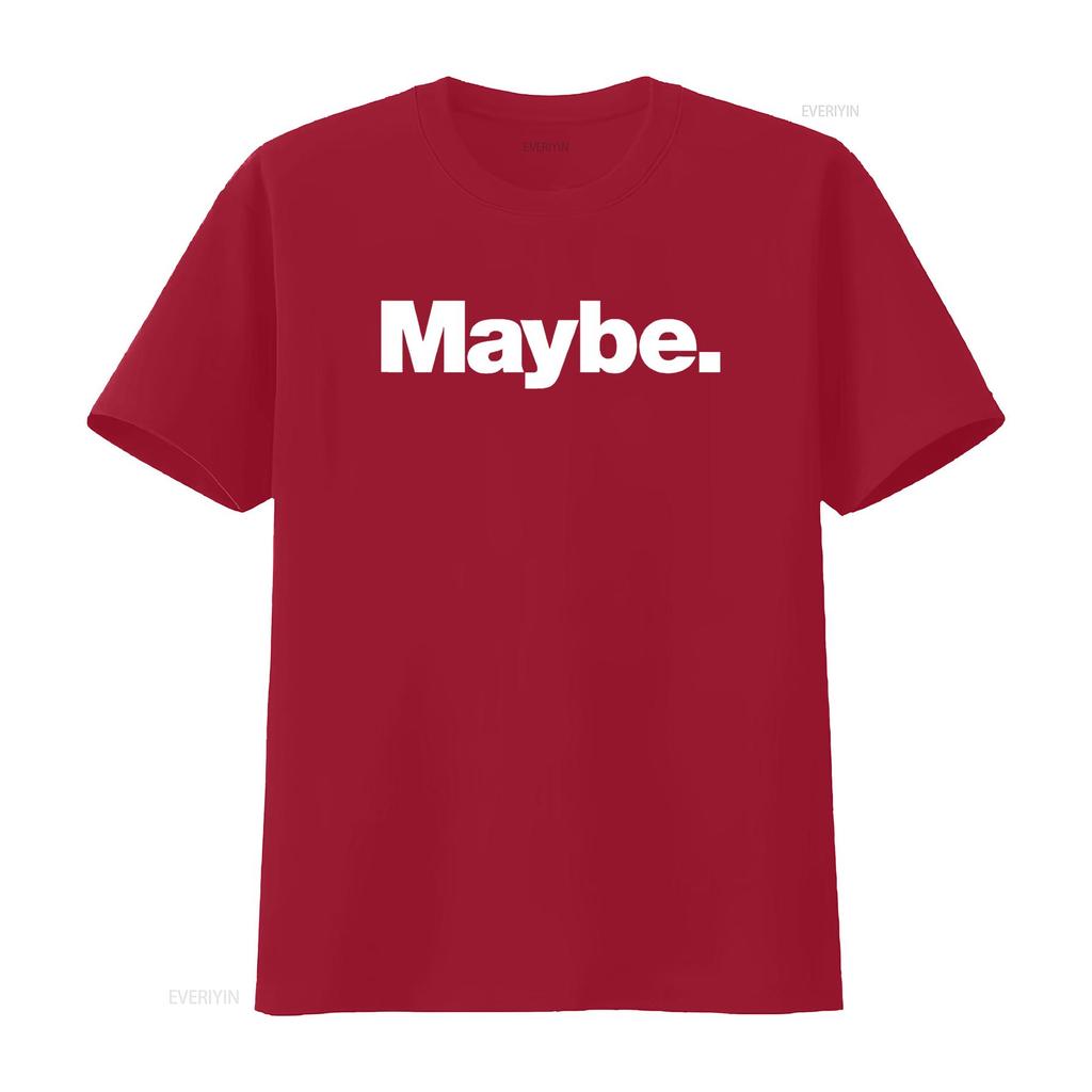 The word Maybe A design that says T Shirt vintage Washed designer clothes Stretched Casual Versatile Slightly fashion Unisex