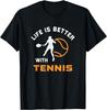 Life Is Better with Tennis Saying for Next Game Day T-Shirt