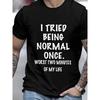 I Tried Normal Once, and It Turned Out To Be The Worst Two Minutes of My Life Patterned Print, Crew Neck Short-sleeved T-shirt, Same Style for Men