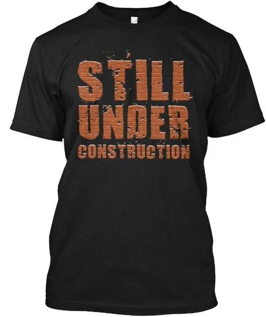 

Still Under Construction Funny Women T-Shirt Made in the USA Size S to 5XL XL