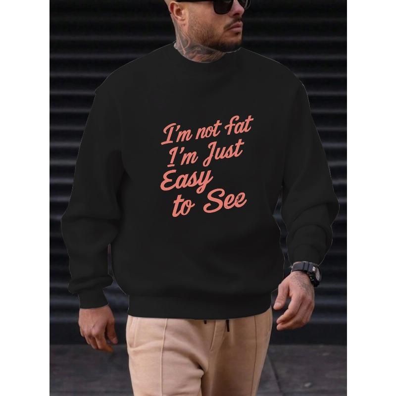 Men'S "I'm not fat I'm Just Easy to See" Casual Crew Neck Sweatshirt | Regular Fit, Slight Stretch Fabric