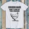 Dont Look At The Chicken Game Over Online Gaming Funny Gift Tee T Shirt M1492