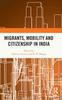 The Migrants, Mobility and Citizenship In India Book