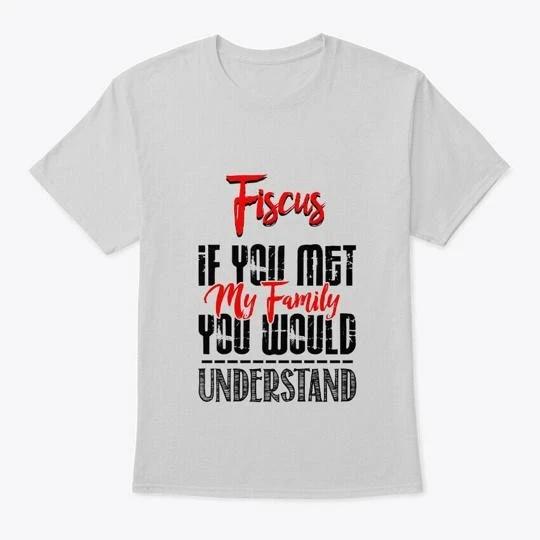 If You Met My Family Fiscus Funny T-Shirt M