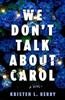 We Dont Talk About Carol by Kristen L. Berry Hardback Book 9780593974438
