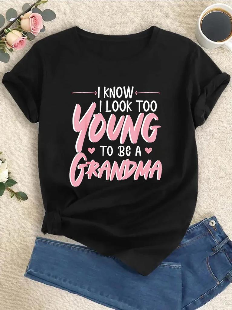 I Look Too Young To Be A Grandma Granny O-Neck T-Shirt Women's Casual Short Sleeved Round Neck