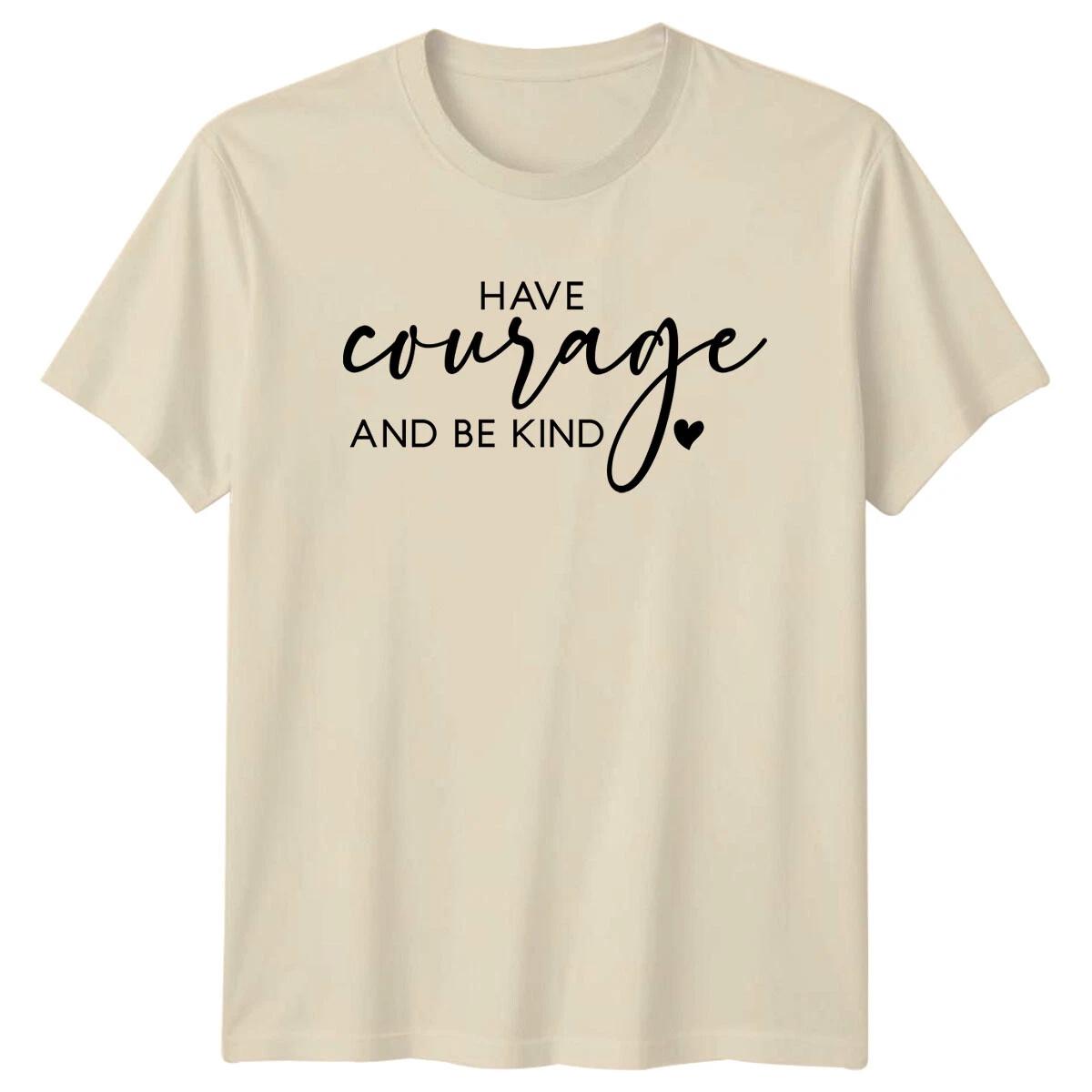 Have Courage And Be Kind Text Graphic Design Slogan Quote T-Shirt XXXXL