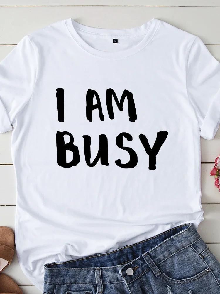 I Am Busy Letter Print Women T Shirt Short Sleeve O Neck Loose Women Tshirt Ladies Tee Shirt Tops Clothes Camisetas Mujer